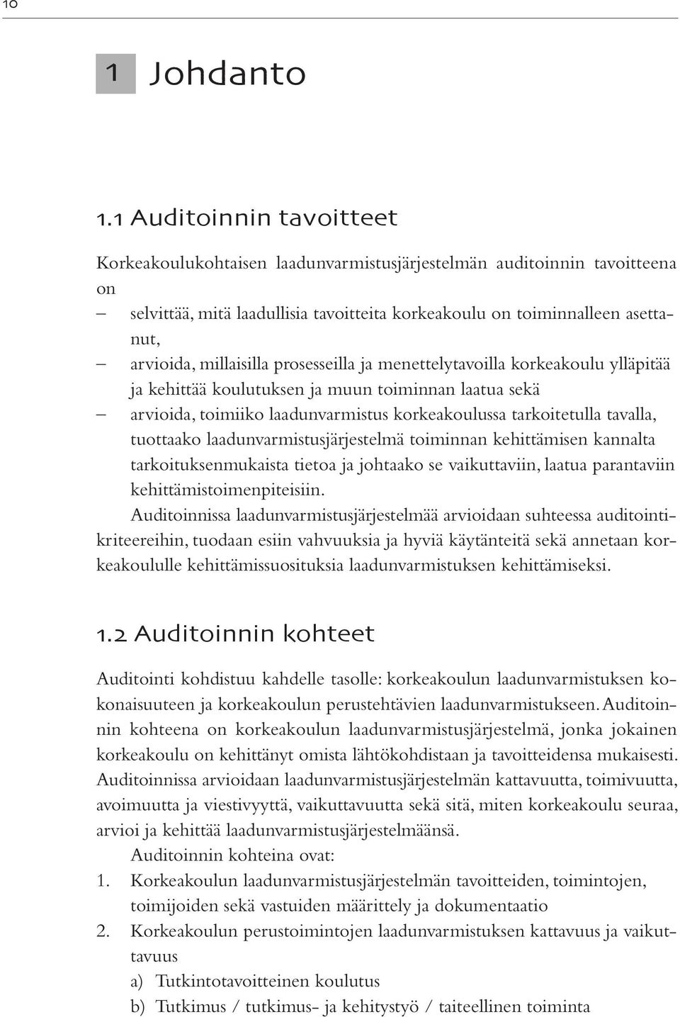 millaisilla prosesseilla ja menettelytavoilla korkeakoulu ylläpitää ja kehittää koulutuksen ja muun toiminnan laatua sekä arvioida, toimiiko laadunvarmistus korkeakoulussa tarkoitetulla tavalla,