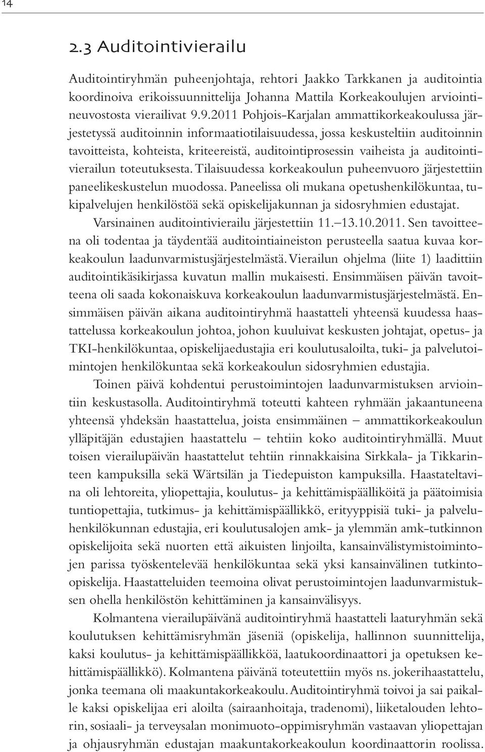 ja auditointivierailun toteutuksesta. Tilaisuudessa korkeakoulun puheenvuoro järjestettiin paneelikeskustelun muodossa.
