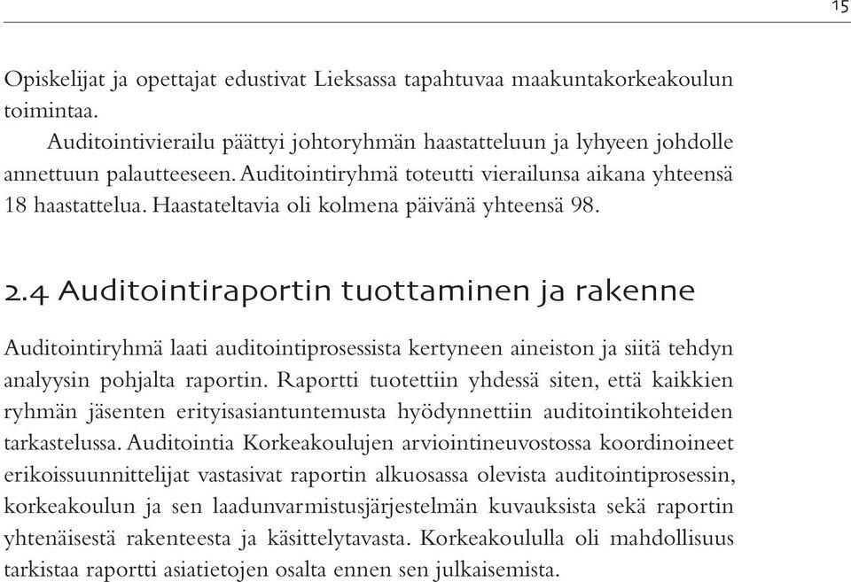 4 Auditointiraportin tuottaminen ja rakenne Auditointiryhmä laati auditointiprosessista kertyneen aineiston ja siitä tehdyn analyysin pohjalta raportin.