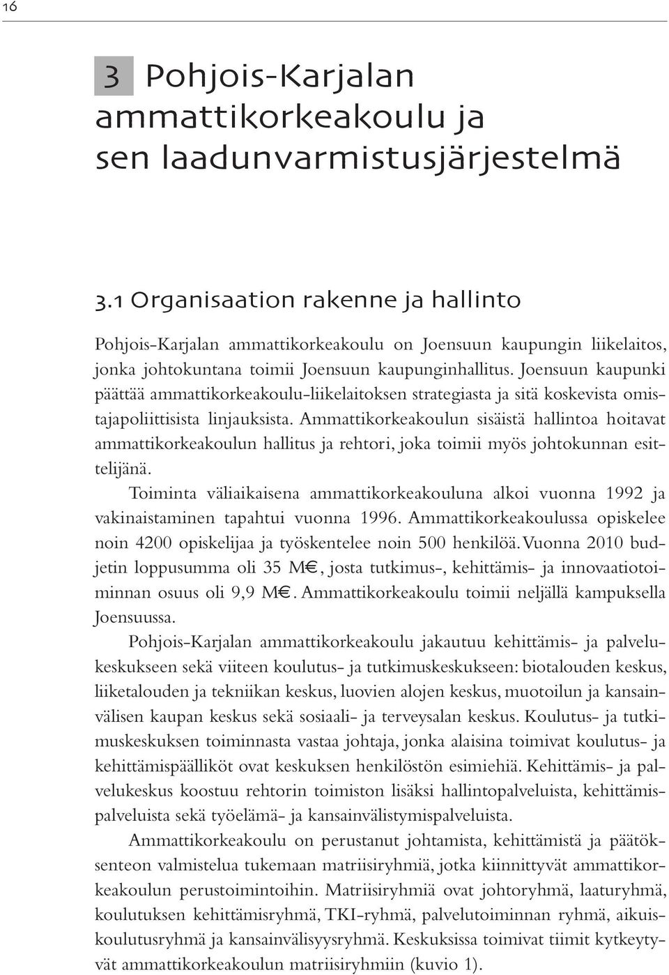 Joensuun kaupunki päättää ammattikorkeakoulu-liikelaitoksen strategiasta ja sitä koskevista omistajapoliittisista linjauksista.