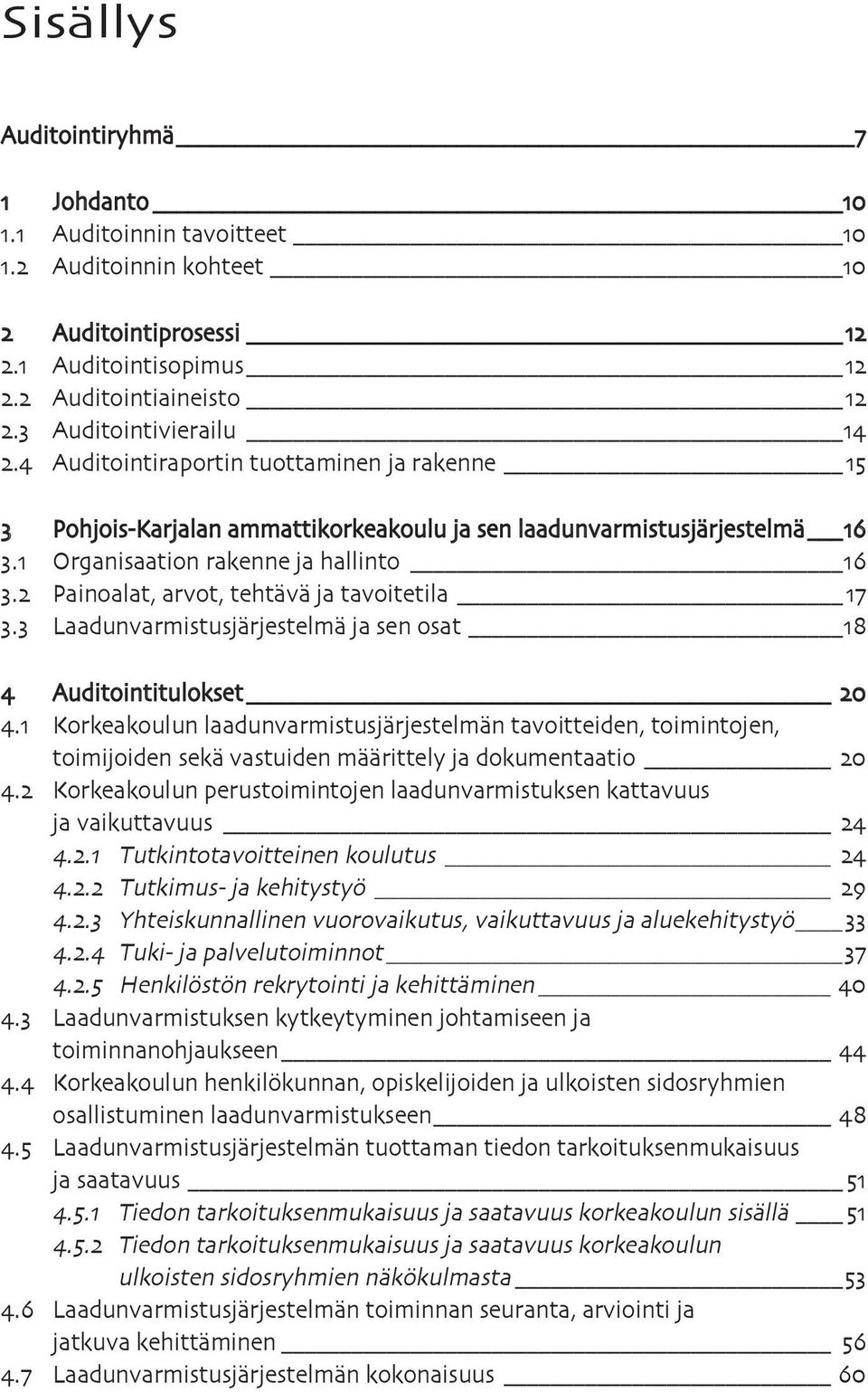 2 Painoalat, arvot, tehtävä ja tavoitetila 17 3.3 Laadunvarmistusjärjestelmä ja sen osat 18 4 Auditointitulokset 20 4.