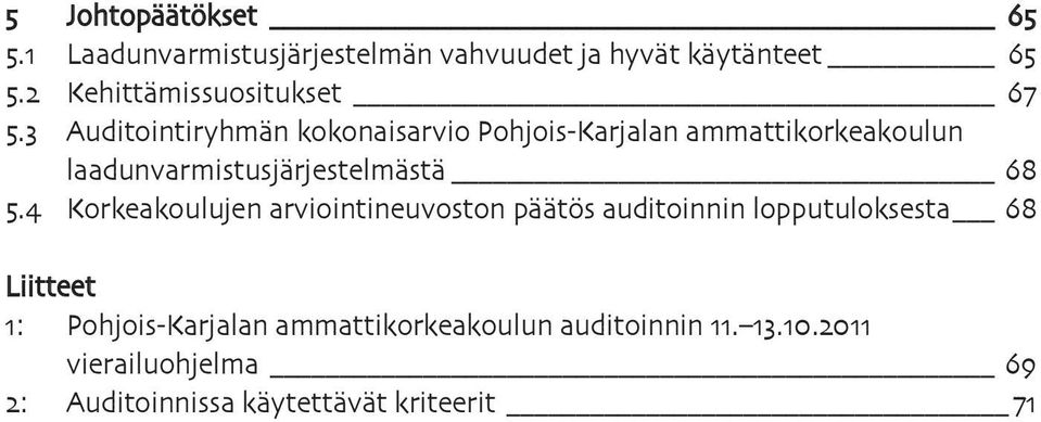 3 Auditointiryhmän kokonaisarvio Pohjois-Karjalan ammattikorkeakoulun laadunvarmistusjärjestelmästä 68 5.