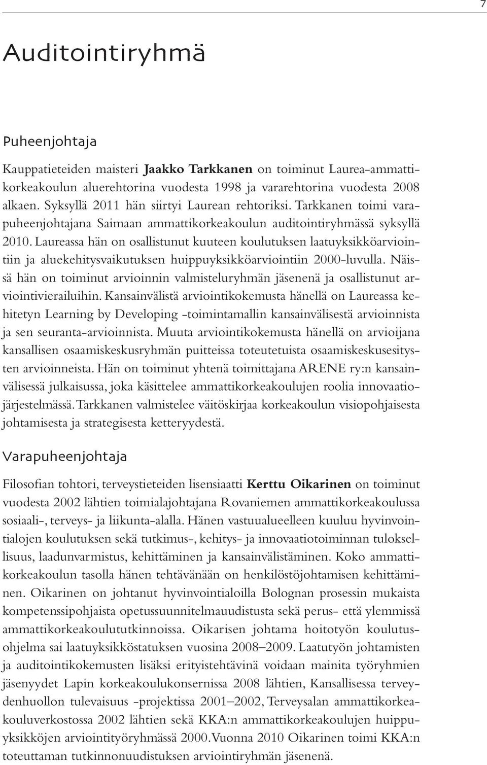 Laureassa hän on osallistunut kuuteen koulutuksen laatuyksikköarviointiin ja aluekehitysvaikutuksen huippuyksikköarviointiin 2000-luvulla.