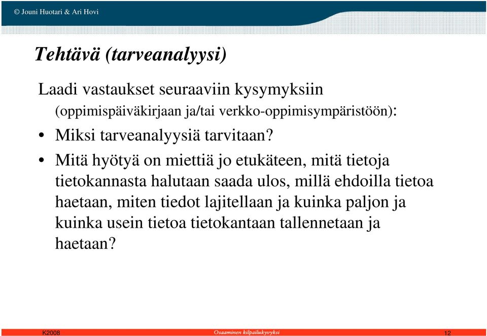 Mitä hyötyä on miettiä jo etukäteen, mitä tietoja tietokannasta halutaan saada ulos, millä