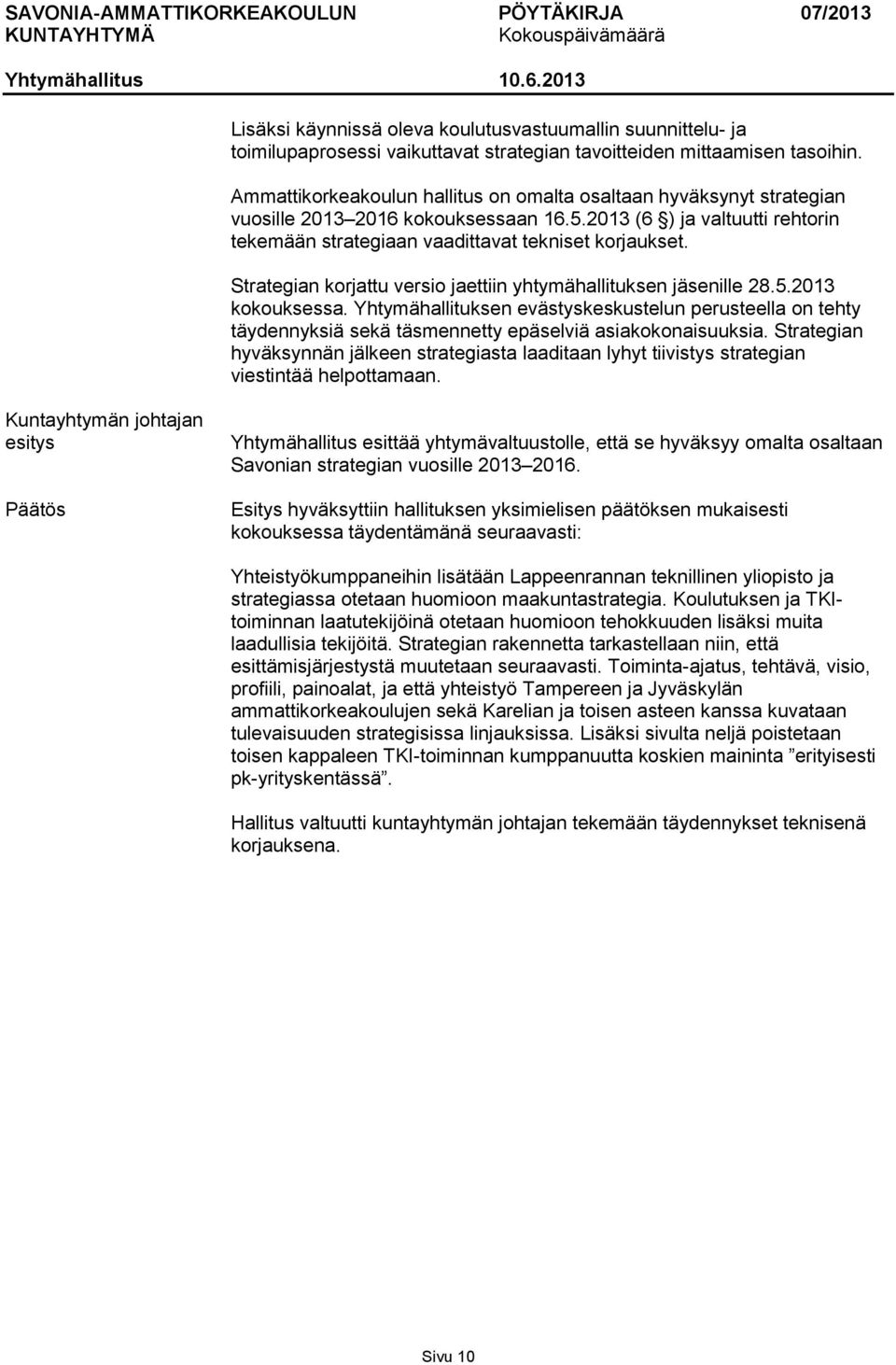 Strategian korjattu versio jaettiin yhtymähallituksen jäsenille 28.5.2013 kokouksessa.