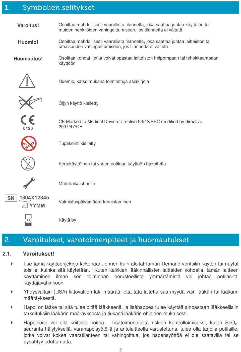 saattaa johtaa laitteiston tai omaisuuden vahingoittumiseen, jos tilannetta ei vältetä Osoittaa kohdat, jotka voivat opastaa laitteiston helpompaan tai tehokkaampaan käyttöön Huomio, katso mukana