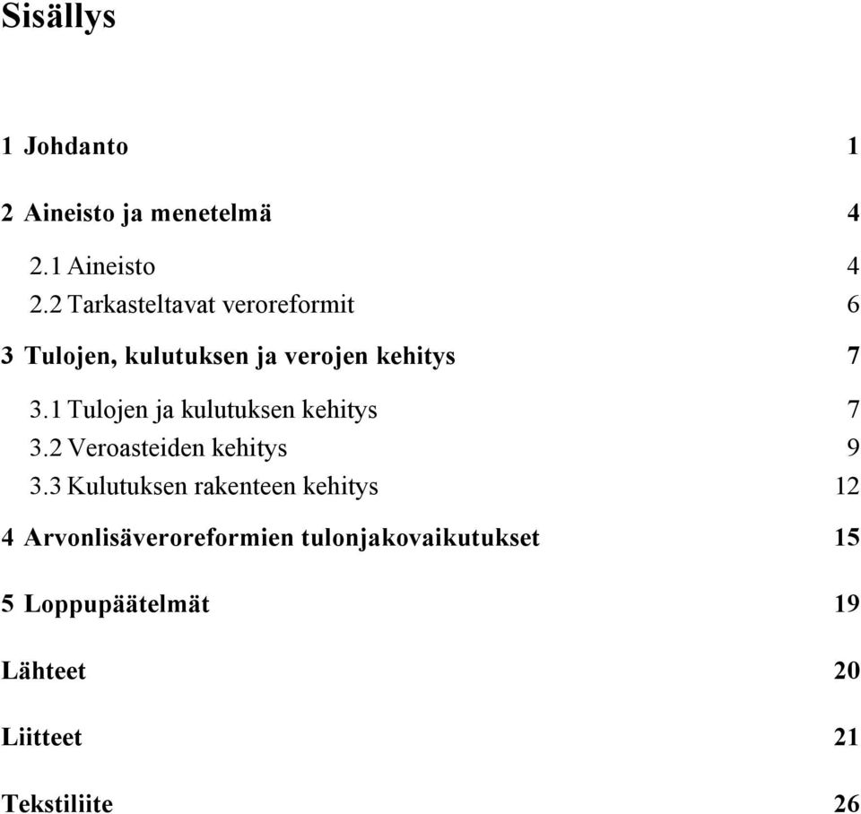 1 Tulojen ja kulutuksen kehitys 7 3.2 Veroasteiden kehitys 9 3.