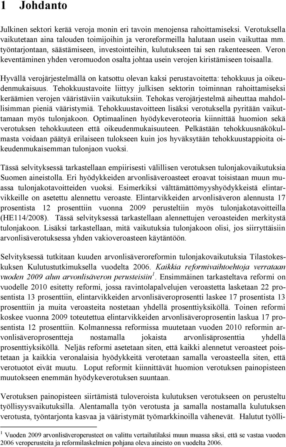 Hyvällä verojärjestelmällä on katsottu olevan kaksi perustavoitetta: tehokkuus ja oikeudenmukaisuus.