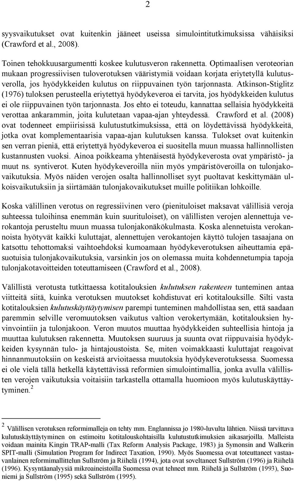 Atkinson-Stiglitz (1976) tuloksen perusteella eriytettyä hyödykeveroa ei tarvita, jos hyödykkeiden kulutus ei ole riippuvainen työn tarjonnasta.