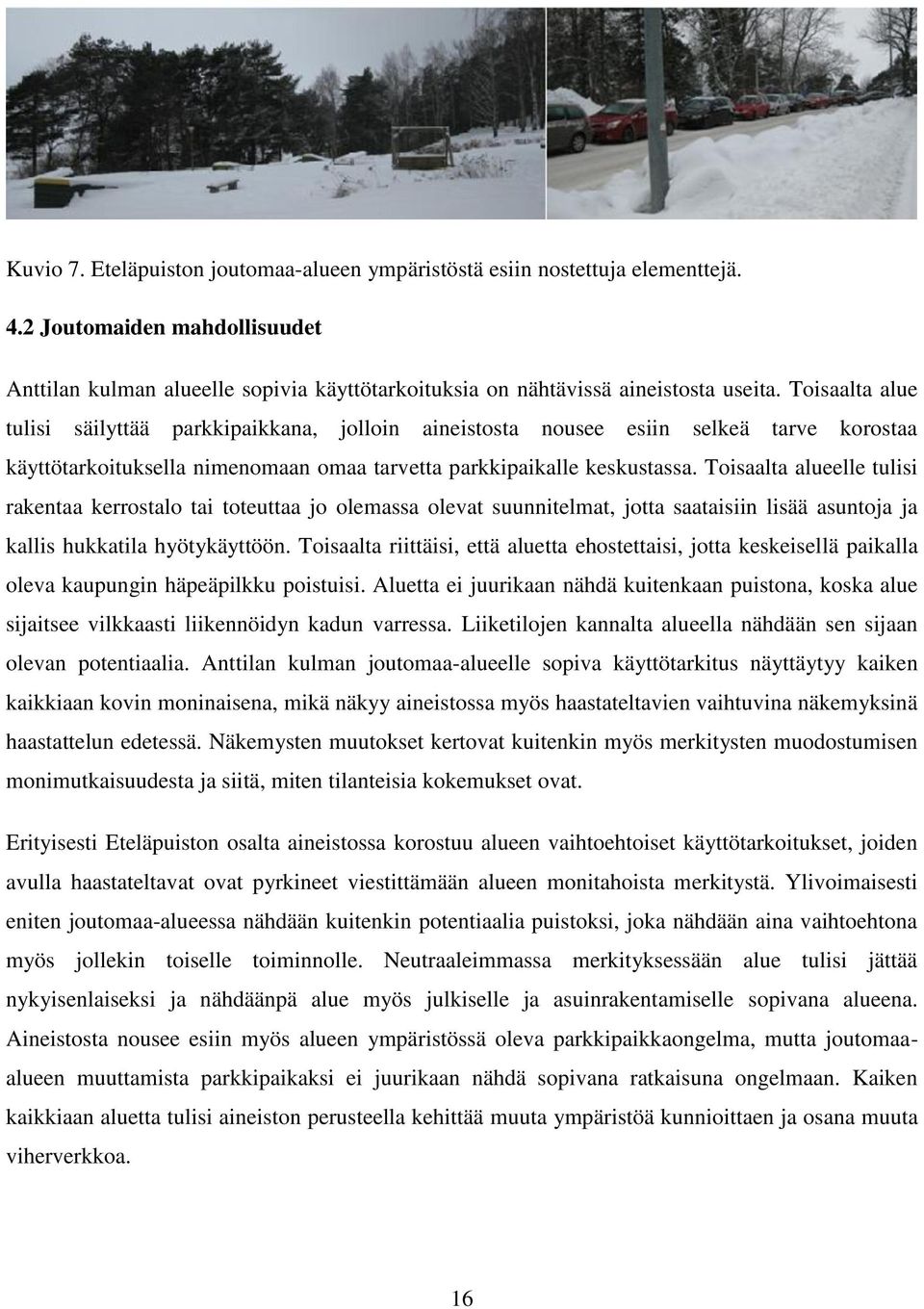 Toisaalta alueelle tulisi rakentaa kerrostalo tai toteuttaa jo olemassa olevat suunnitelmat, jotta saataisiin lisää asuntoja ja kallis hukkatila hyötykäyttöön.