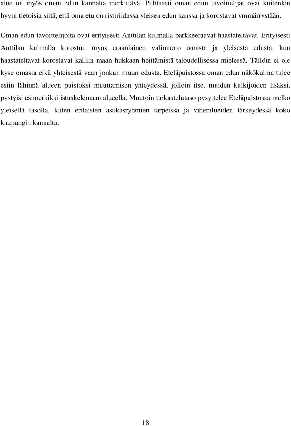 Erityisesti Anttilan kulmalla korostuu myös eräänlainen välimuoto omasta ja yleisestä edusta, kun haastateltavat korostavat kalliin maan hukkaan heittämistä taloudellisessa mielessä.