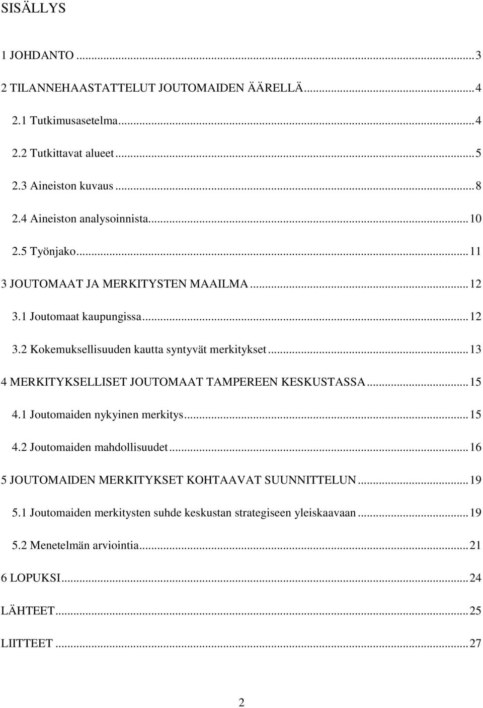 .. 13 4 MERKITYKSELLISET JOUTOMAAT TAMPEREEN KESKUSTASSA... 15 4.1 Joutomaiden nykyinen merkitys... 15 4.2 Joutomaiden mahdollisuudet.