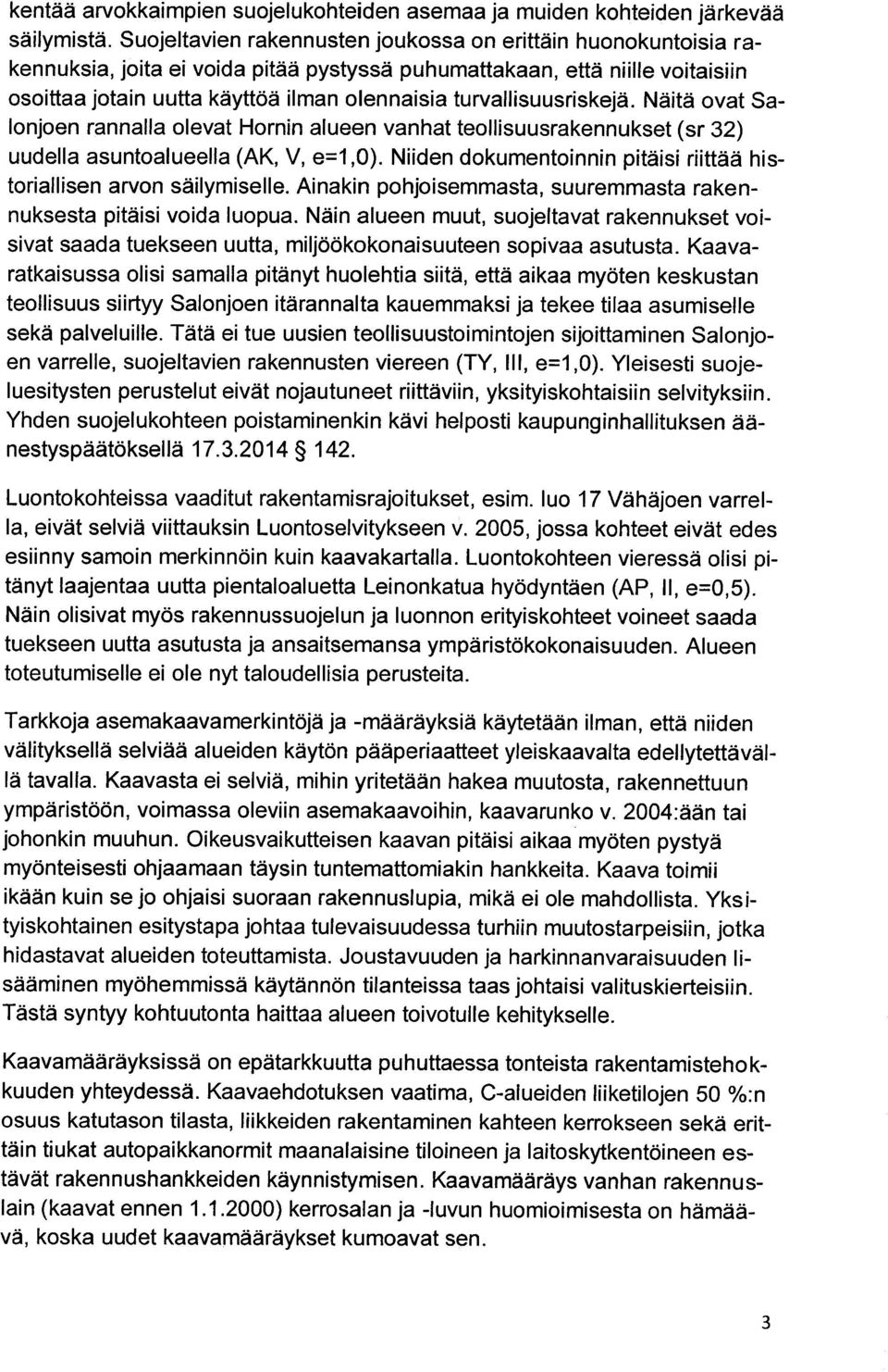 turvallisuusriskejä. Näitä ovat Salonjoen rannalla olevat Hornin alueen vanhat teollisuusrakennukset (sr 32) uudella asuntoalueella (AK, V, e=1,0).