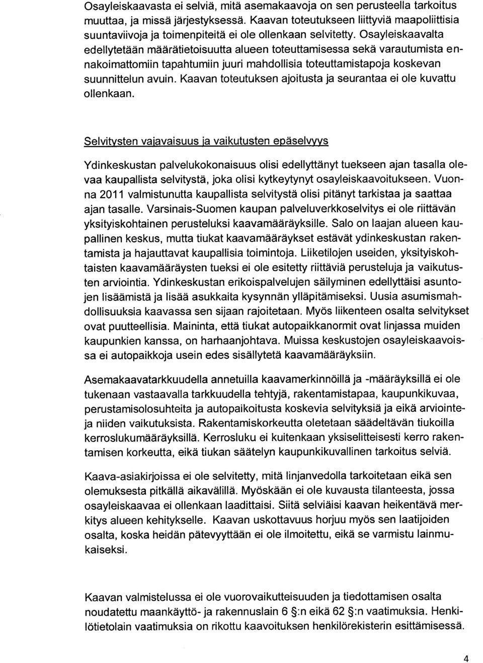 Osayleiskaavalta edellytetään määrätietoisuutta alueen toteuttamisessa sekä varautumista ennakoimattomiin tapahtumiin juuri mahdollisia toteuttamistapoja koskevan suunnittelun avuin.