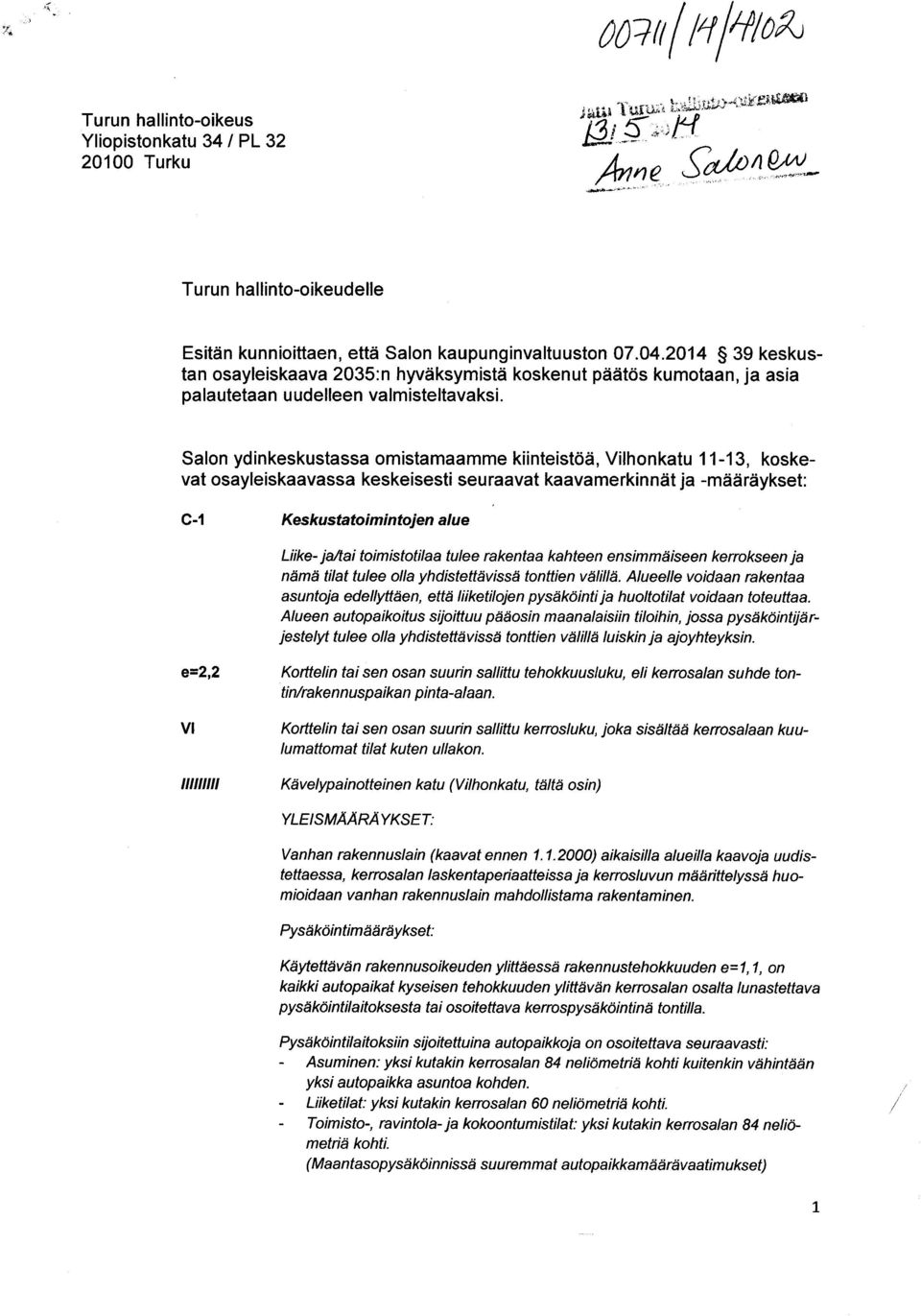 Salon ydinkeskustassa omistamaamme kiinteistöä, Vilhonkatu 11-13, koskevat osayleiskaavassa keskeisesti seuraavat kaavamerkinnät ja -määräykset: C-1 Keskustatoimintojen alue Liike- ja/tai