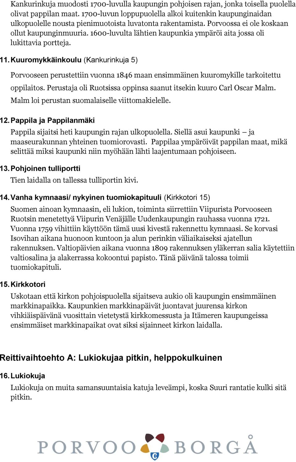 1600-luvulta lähtien kaupunkia ympäröi aita jossa oli lukittavia portteja. 11.