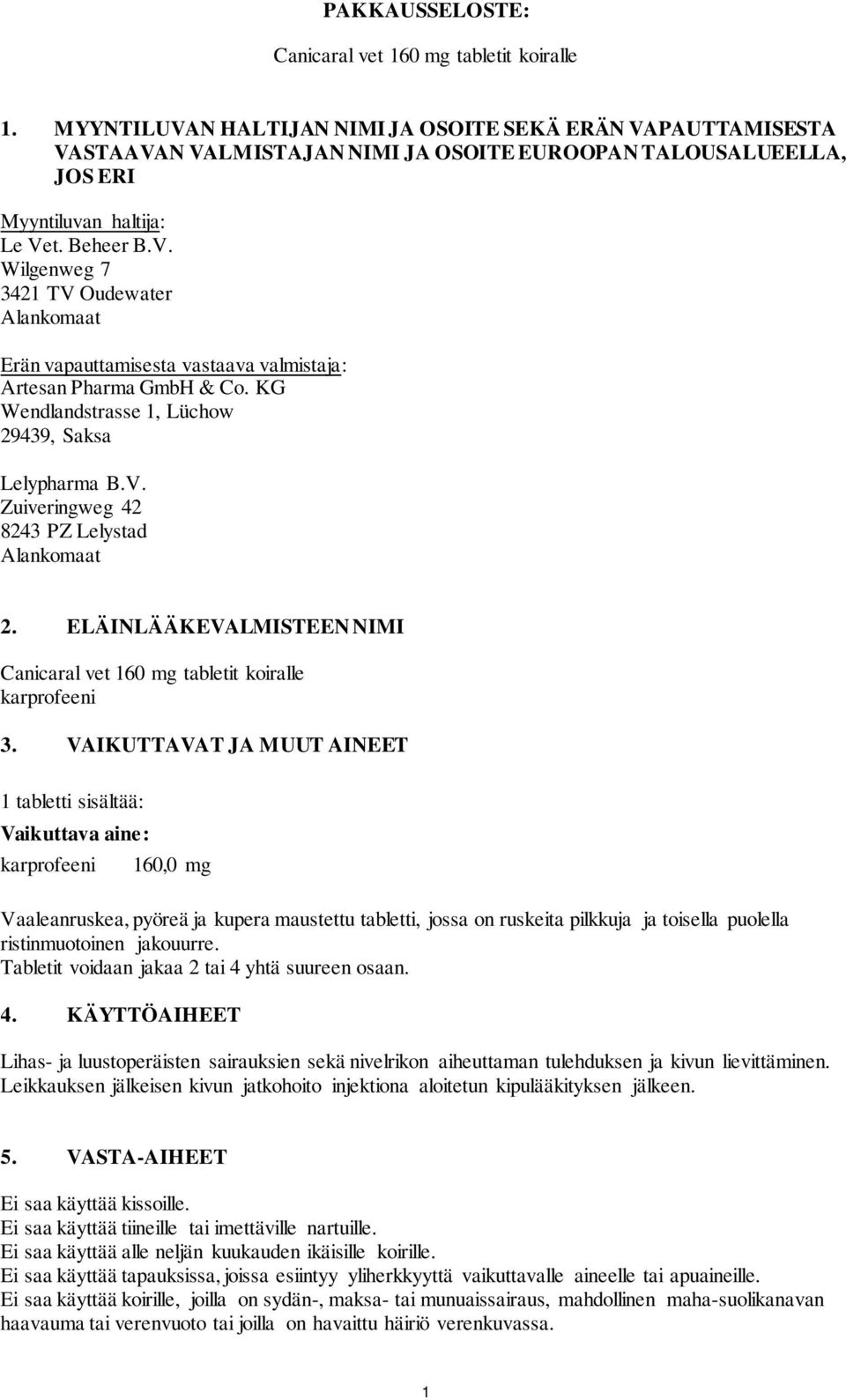 KG Wendlandstrasse 1, Lüchow 29439, Saksa Lelypharma B.V. Zuiveringweg 42 8243 PZ Lelystad Alankomaat 2. ELÄINLÄÄKEVALMISTEEN NIMI Canicaral vet 160 mg tabletit koiralle karprofeeni 3.