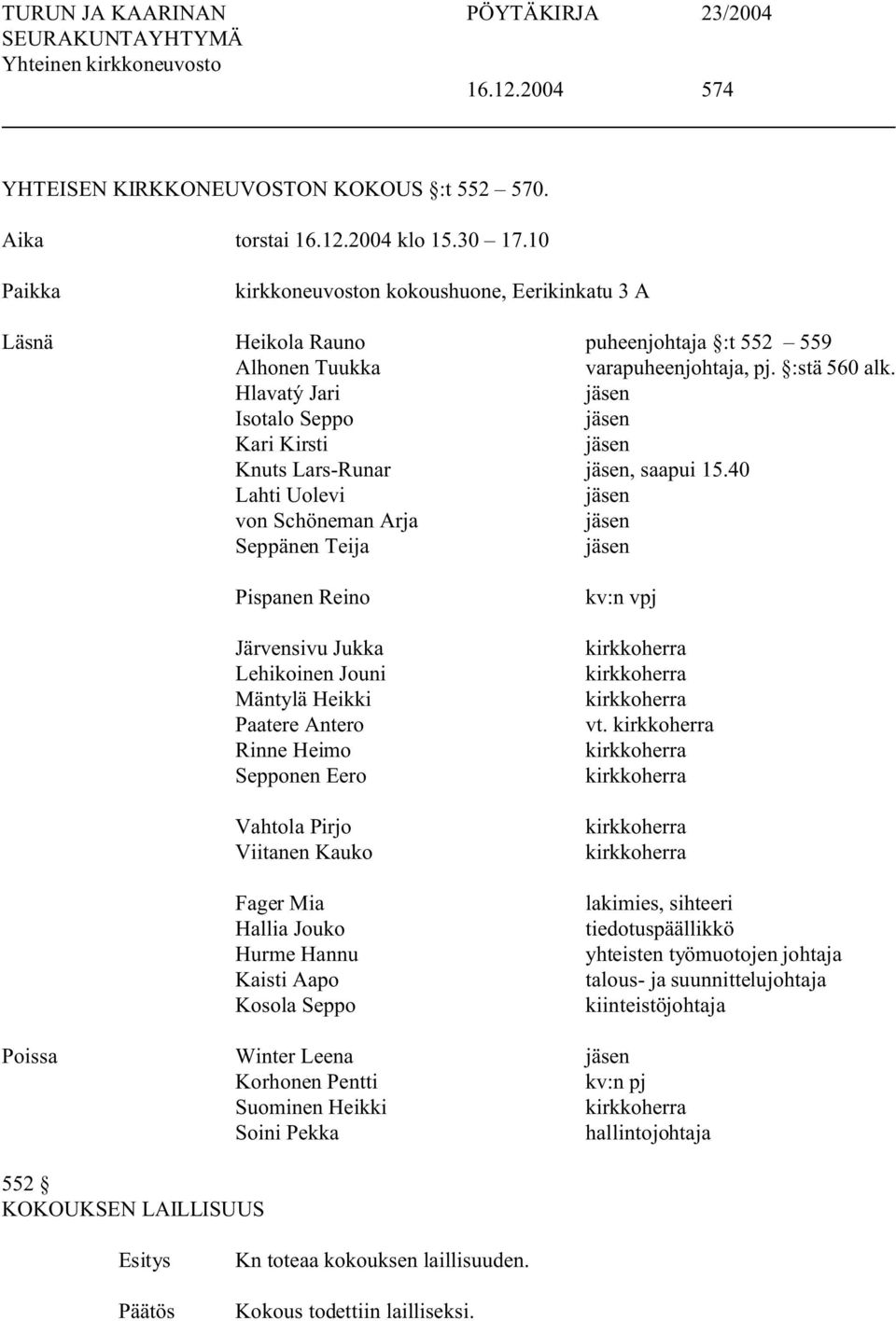 Hlavatý Jari jäsen Isotalo Seppo jäsen Kari Kirsti jäsen Knuts Lars-Runar jäsen, saapui 15.