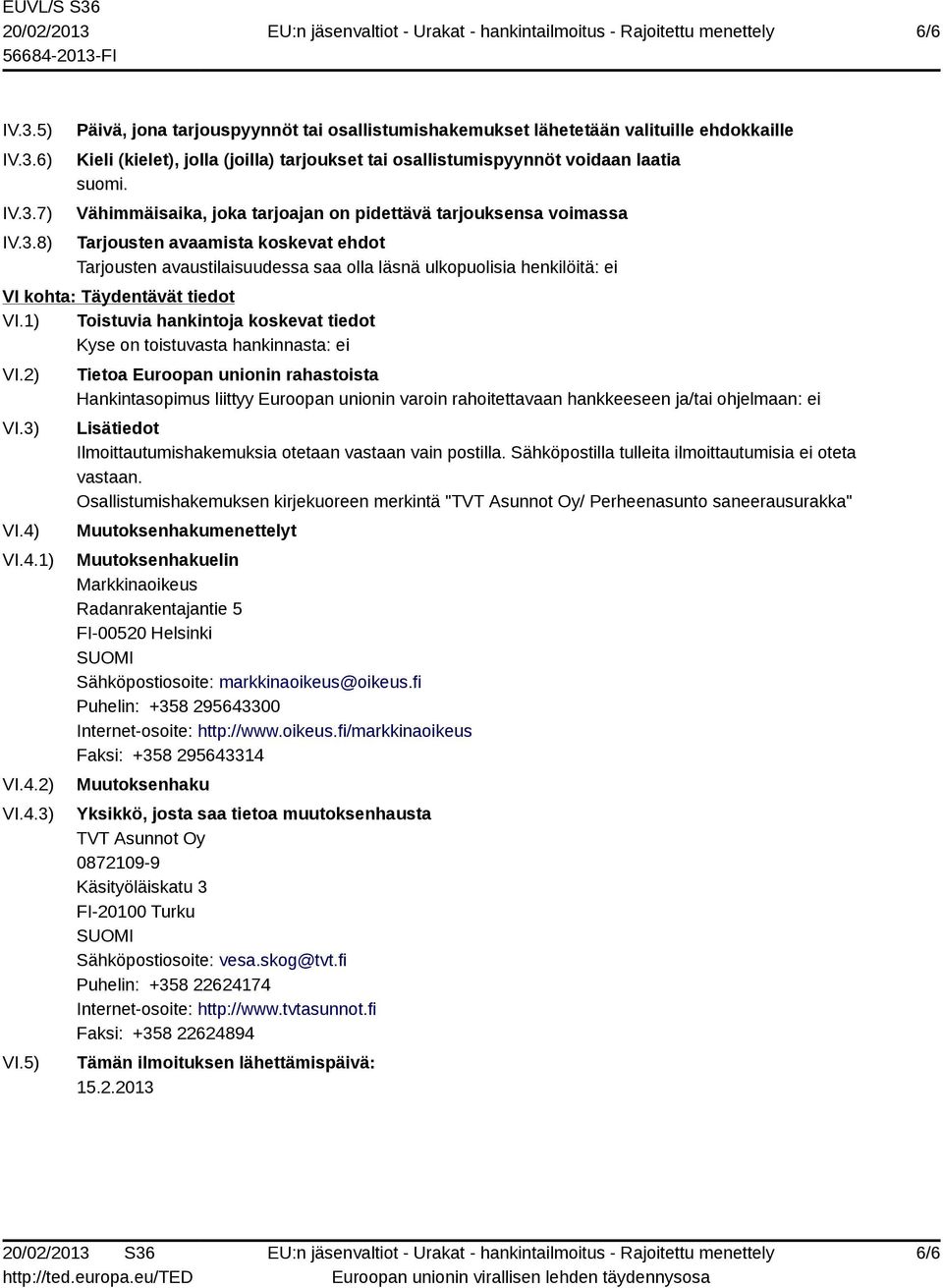 tiedot VI.1) Toistuvia hankintoja koskevat tiedot Kyse on toistuvasta hankinnasta: ei VI.2) VI.3) VI.