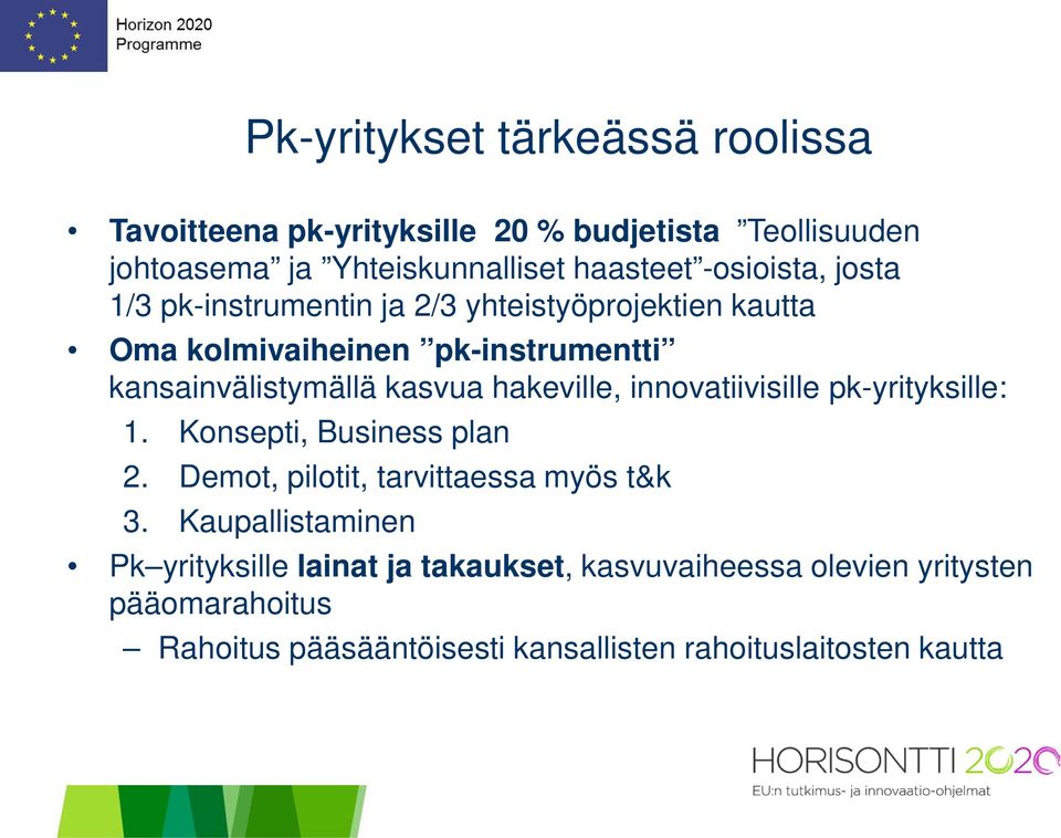 hakeville, innovatiivisille pk-yrityksille: 1. Konsepti, Business plan 2. Demot, pilotit, tarvittaessa myös t&k 3.
