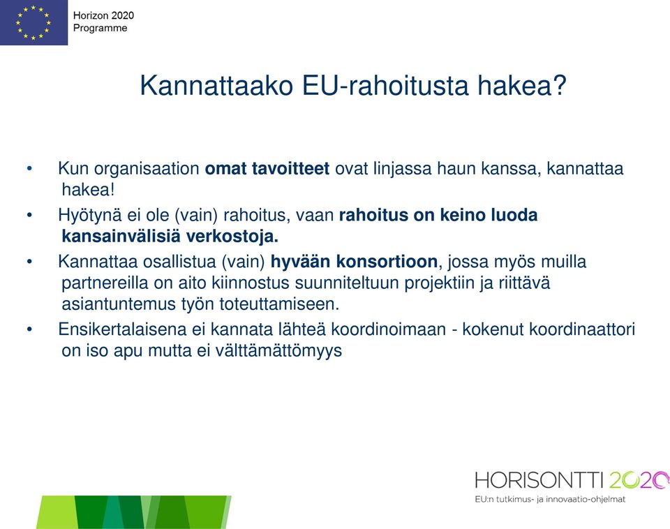Kannattaa osallistua (vain) hyvään konsortioon, jossa myös muilla partnereilla on aito kiinnostus suunniteltuun