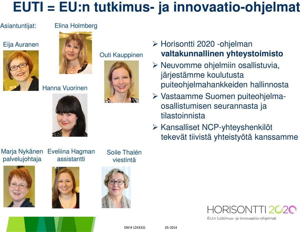 puiteohjelmahankkeiden hallinnosta Vastaamme Suomen puiteohjelmaosallistumisen seurannasta ja tilastoinnista Kansalliset