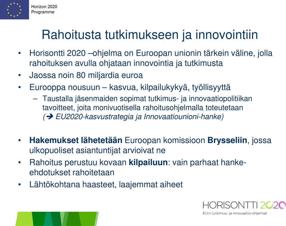 joita monivuotisella rahoitusohjelmalla toteutetaan ( EU2020-kasvustrategia ja Innovaatiounioni-hanke) Hakemukset lähetetään Euroopan komissioon Brysseliin,