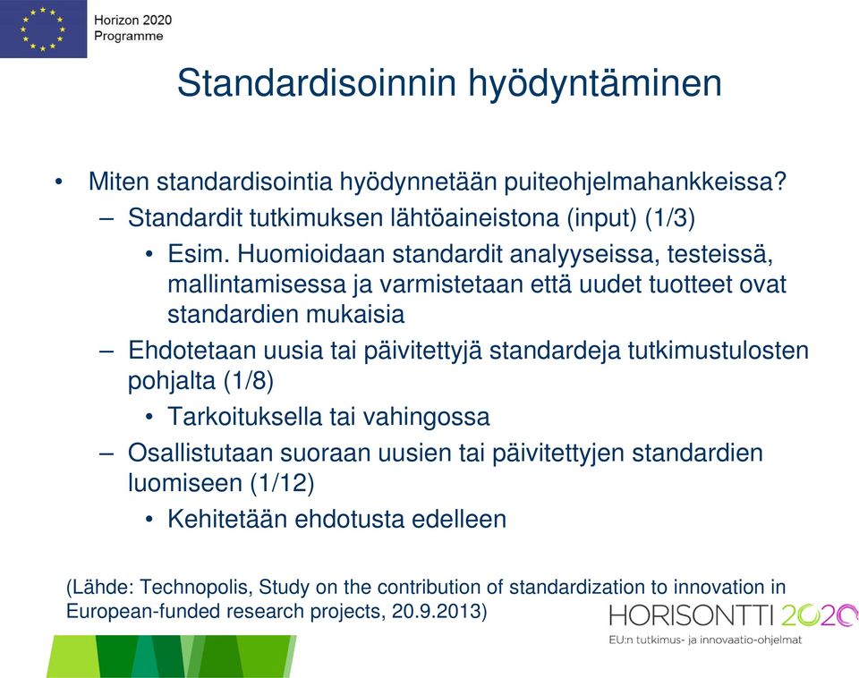 päivitettyjä standardeja tutkimustulosten pohjalta (1/8) Tarkoituksella tai vahingossa Osallistutaan suoraan uusien tai päivitettyjen standardien