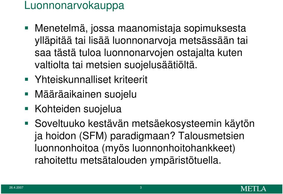 Yhteiskunnalliset kriteerit Määräaikainen suojelu Kohteiden suojelua Soveltuuko kestävän metsäekosysteemin