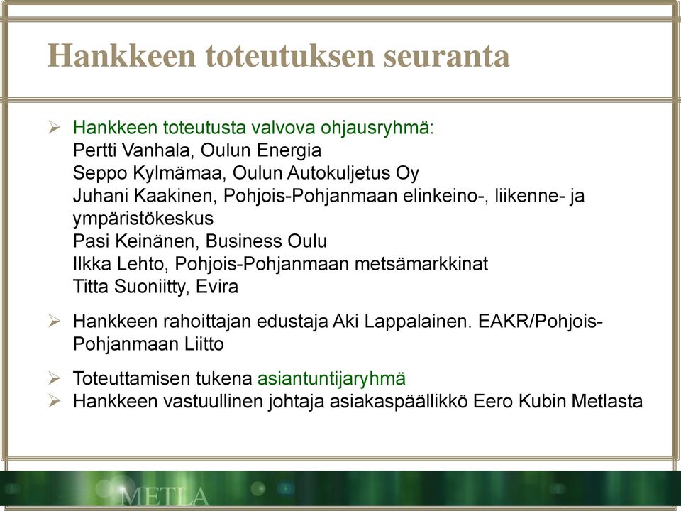 Ilkka Lehto, Pohjois-Pohjanmaan metsämarkkinat Titta Suoniitty, Evira Hankkeen rahoittajan edustaja Aki Lappalainen.