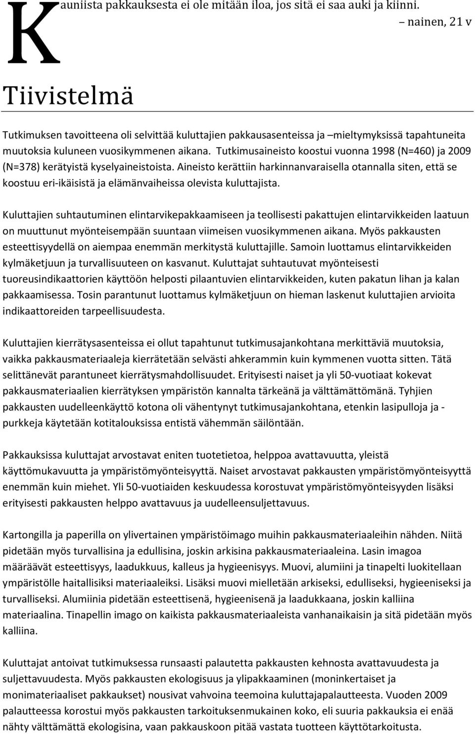 Tutkimusaineisto koostui vuonna 1998 (N=460) ja 2009 (N=378) kerätyistä kyselyaineistoista.