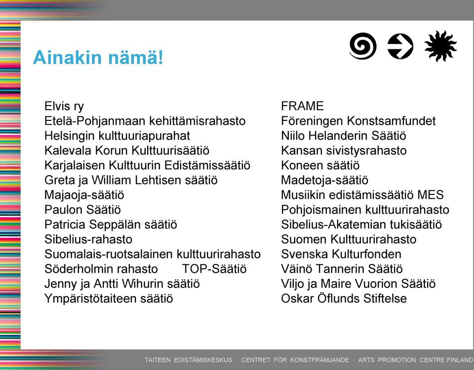 sivistysrahasto Karjalaisen Kulttuurin Edistämissäätiö Koneen säätiö Greta ja William Lehtisen säätiö Madetoja-säätiö Majaoja-säätiö Musiikin edistämissäätiö MES Paulon Säätiö