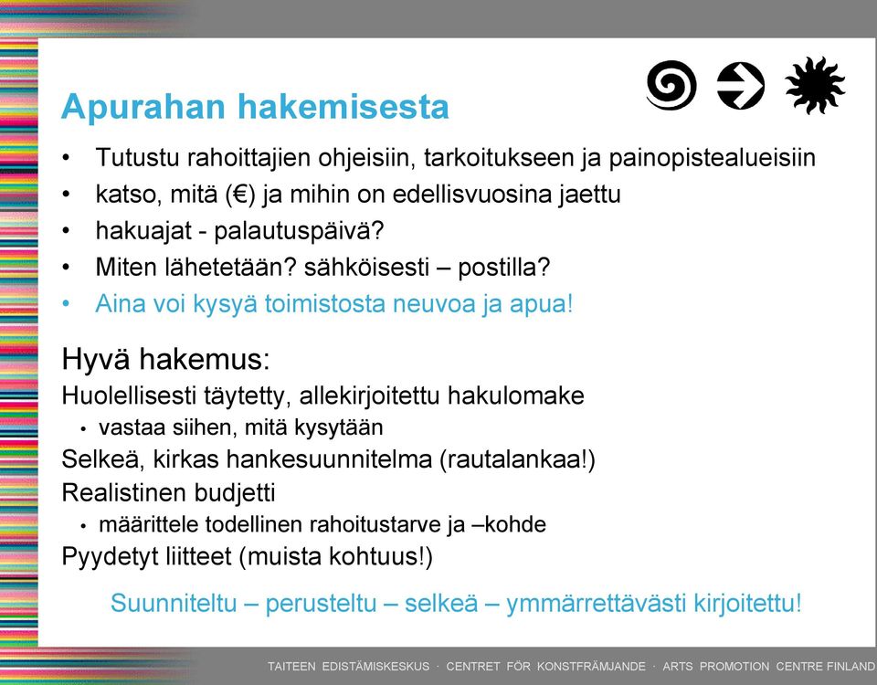 Hyvä hakemus: Huolellisesti täytetty, allekirjoitettu hakulomake vastaa siihen, mitä kysytään Selkeä, kirkas hankesuunnitelma