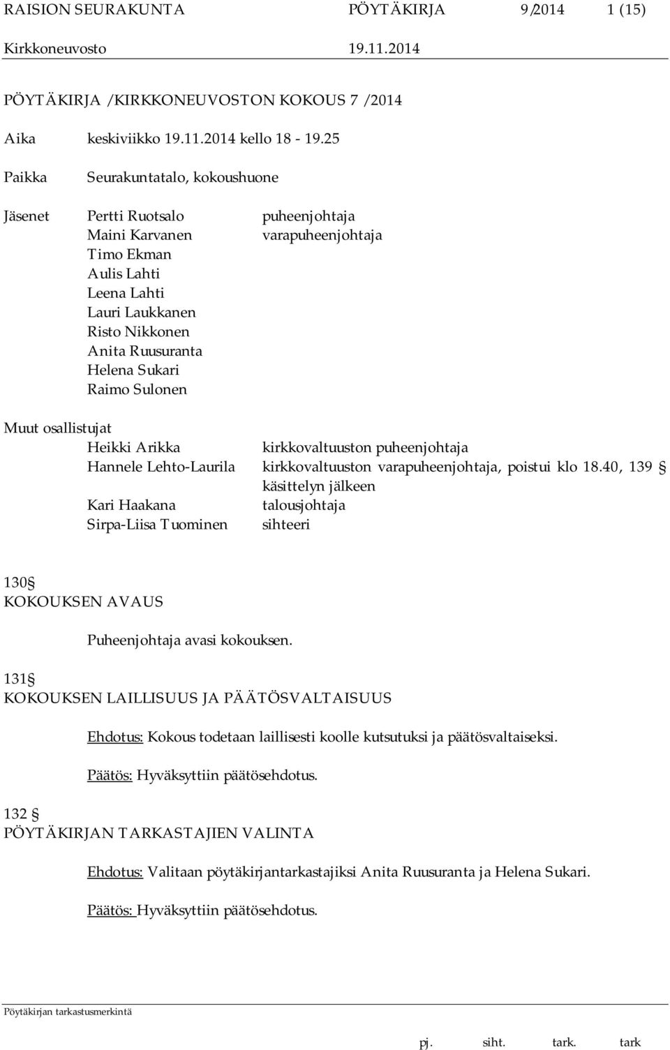 Sukari Raimo Sulonen Muut osallistujat Heikki Arikka kirkkovaltuuston puheenjohtaja Hannele Lehto-Laurila kirkkovaltuuston varapuheenjohtaja, poistui klo 18.