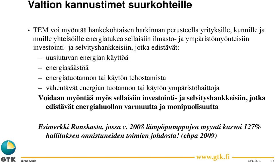 tehostamista vähentävät energian tuotannon tai käytön ympäristöhaittoja Voidaan myöntää myös sellaisiin investointi- ja selvityshankkeisiin, jotka edistävät