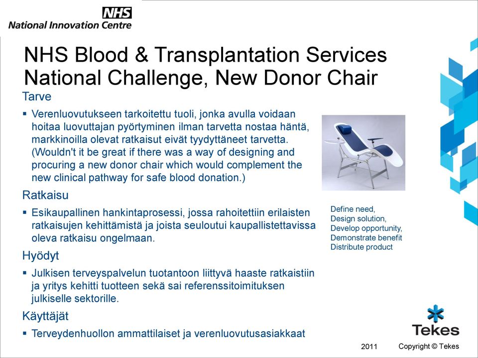 (Wouldn't it be great if there was a way of designing and procuring a new donor chair which would complement the new clinical pathway for safe blood donation.