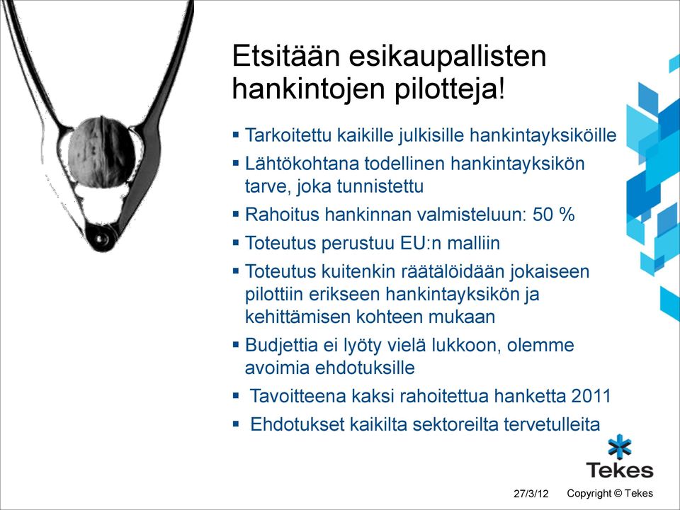 Rahoitus hankinnan valmisteluun: 50 % Toteutus perustuu EU:n malliin Toteutus kuitenkin räätälöidään jokaiseen pilottiin