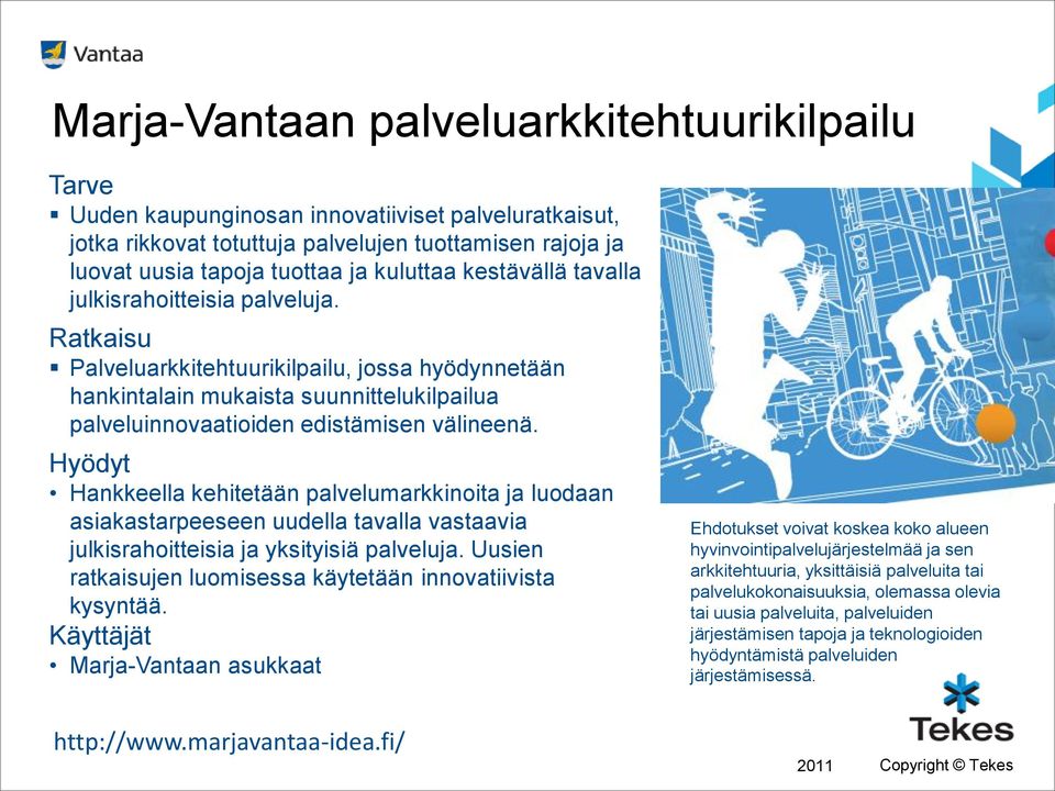 Hyödyt Hankkeella kehitetään palvelumarkkinoita ja luodaan asiakastarpeeseen uudella tavalla vastaavia julkisrahoitteisia ja yksityisiä palveluja.