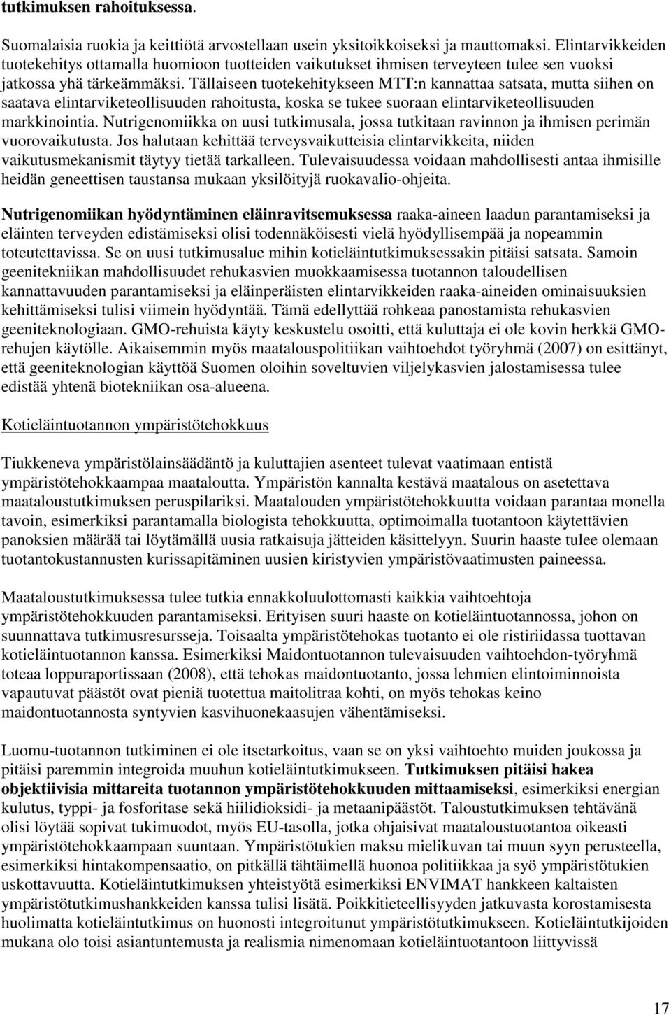 Tällaiseen tuotekehitykseen MTT:n kannattaa satsata, mutta siihen on saatava elintarviketeollisuuden rahoitusta, koska se tukee suoraan elintarviketeollisuuden markkinointia.