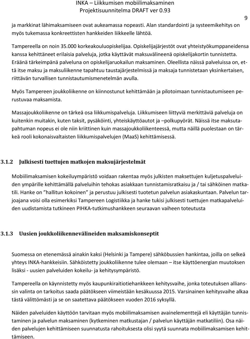 Eräänä tärkeimpänä palveluna on opiskelijaruokailun maksaminen.