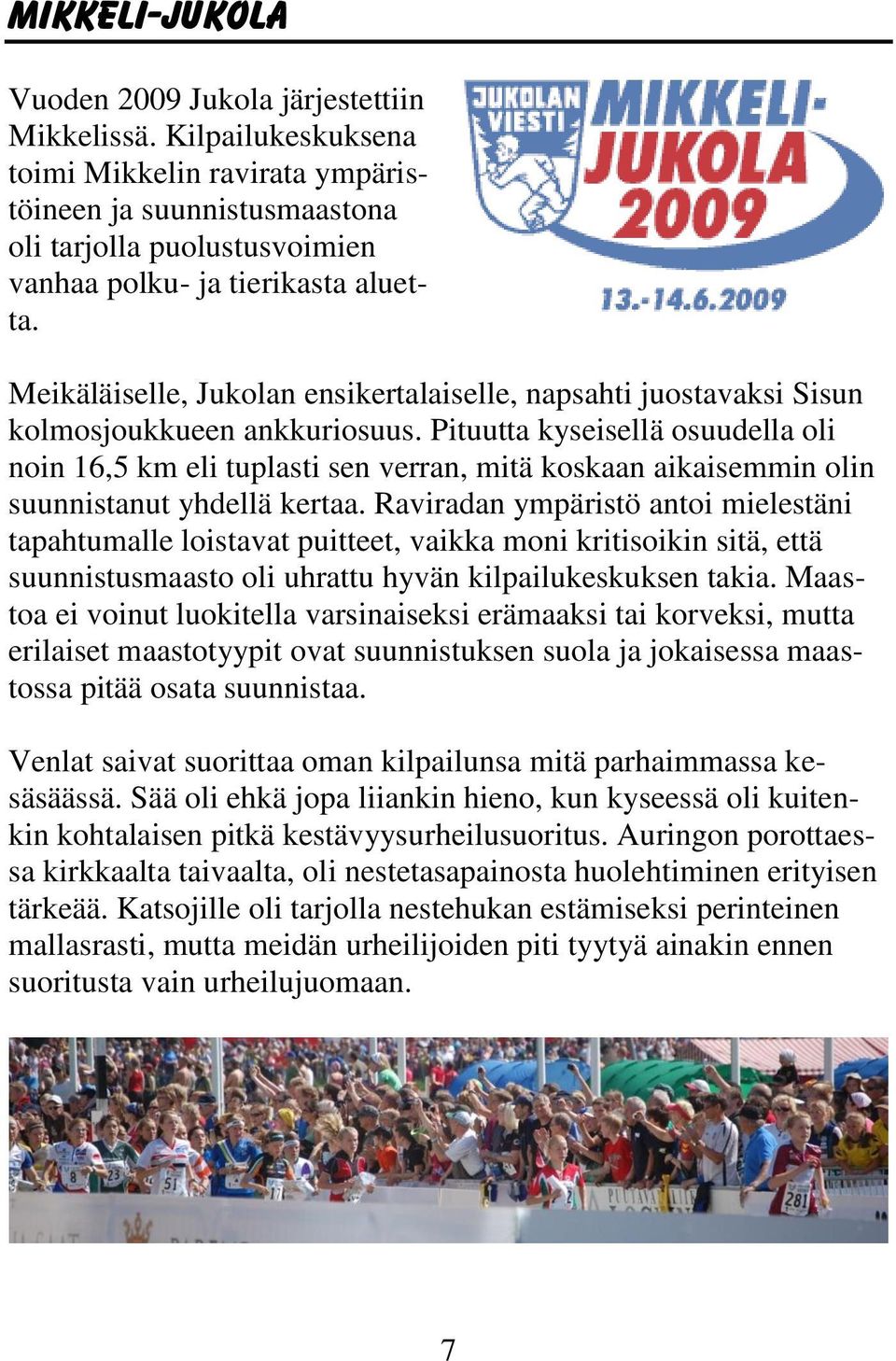 Meikäläiselle, Jukolan ensikertalaiselle, napsahti juostavaksi Sisun kolmosjoukkueen ankkuriosuus.