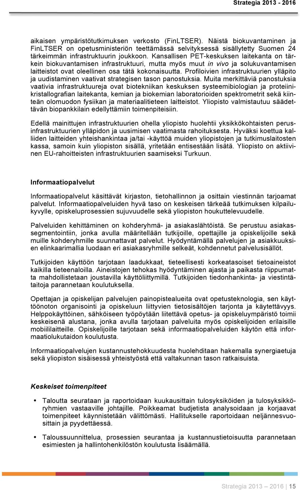 Profiloivien infrastruktuurien ylläpito ja uudistaminen vaativat strategisen tason panostuksia.