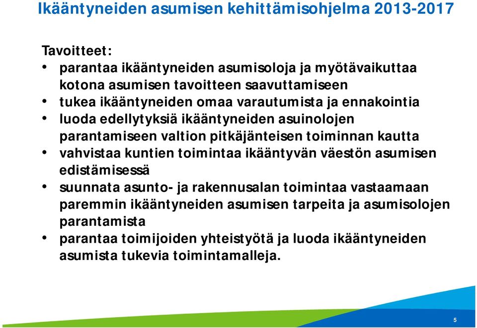 pitkäjänteisen toiminnan kautta vahvistaa kuntien toimintaa ikääntyvän väestön asumisen edistämisessä suunnata asunto- ja rakennusalan toimintaa