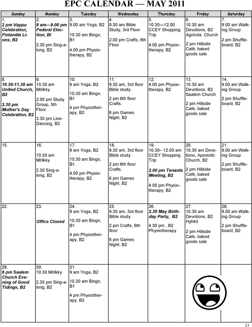 30 am Bingo, B1 4.00 pm Physiotherapy, 2.00 pm Crafts, 6th Floor 4.00 pm Physiotherapy, 2 pm Hillside Café, baked goods sale 2 pm Shuffleboard, 8. 10.30-11.30 am United Church, 2.