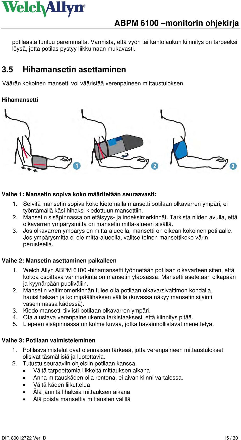 Selvitä mansetin sopiva koko kietomalla mansetti potilaan olkavarren ympäri, ei työntämällä käsi hihaksi kiedottuun mansettiin. 2. Mansetin sisäpinnassa on etäisyys- ja indeksimerkinnät.