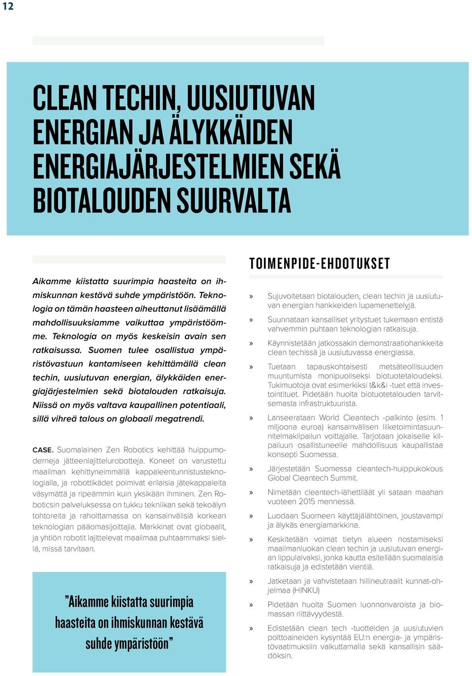 Suomen tulee osallistua ympäristövastuun kantamiseen kehittämällä clean techin, uusiutuvan energian, älykkäiden energiajärjestelmien sekä biotalouden ratkaisuja.