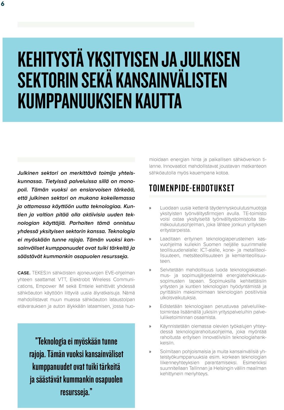 Parhaiten tämä onnistuu yhdessä yksityisen sektorin kanssa. Teknologia ei myöskään tunne rajoja.