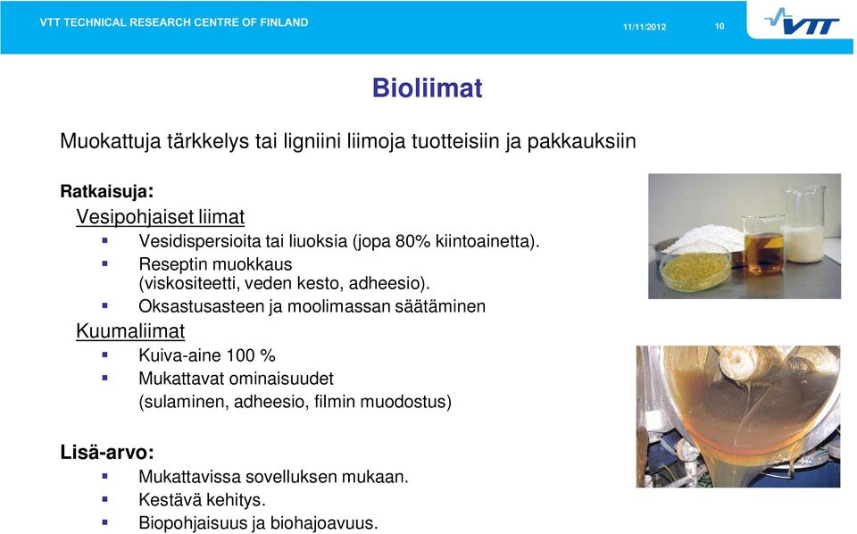 Reseptin muokkaus (viskositeetti, veden kesto, adheesio).