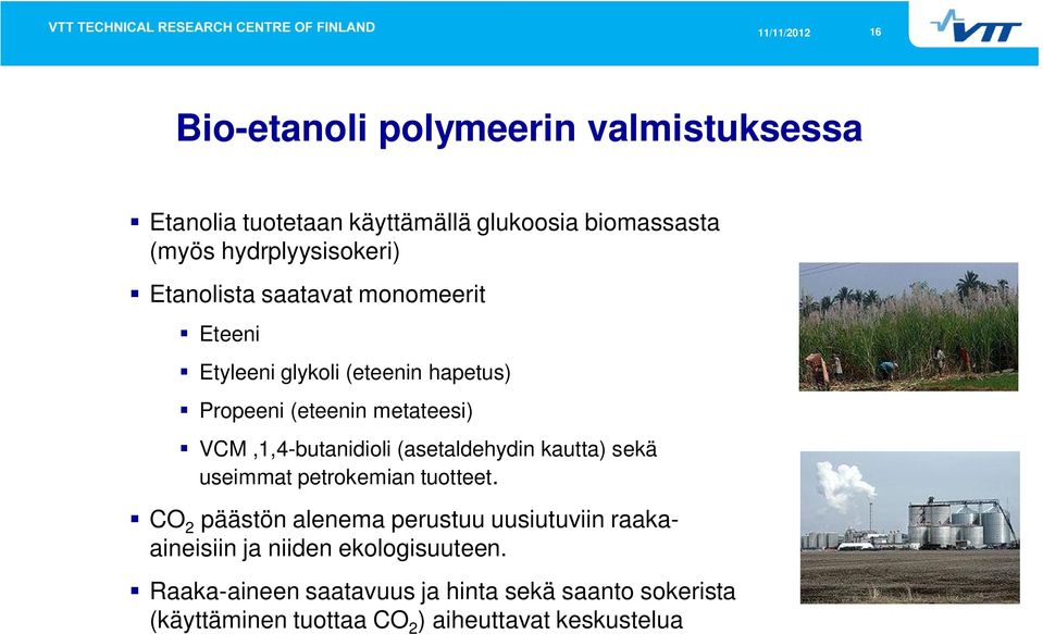 (asetaldehydin kautta) sekä useimmat petrokemian tuotteet.