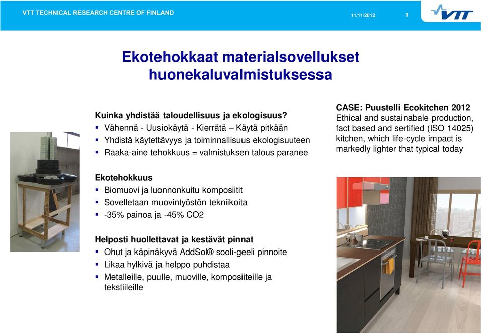 2012 Ethical and sustainabale production, fact based and sertified (ISO 14025) kitchen, which life-cycle impact is markedly lighter that typical today Ekotehokkuus Biomuovi ja